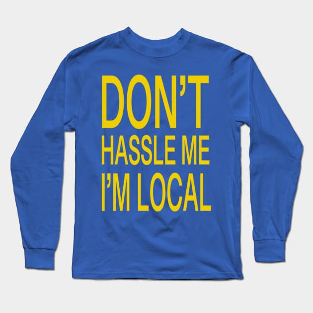 Don’t hassle me I’m local Long Sleeve T-Shirt by slyFinch